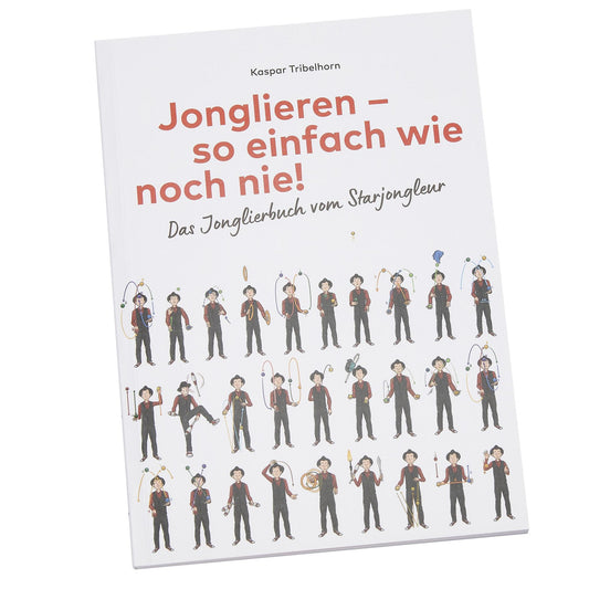 Jonglieren – so einfach wie noch nie! Das Jonglierbuch vom Starjongleur